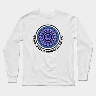 PEACE: A SOLID BRIDGE TO UNITY Long Sleeve T-Shirt